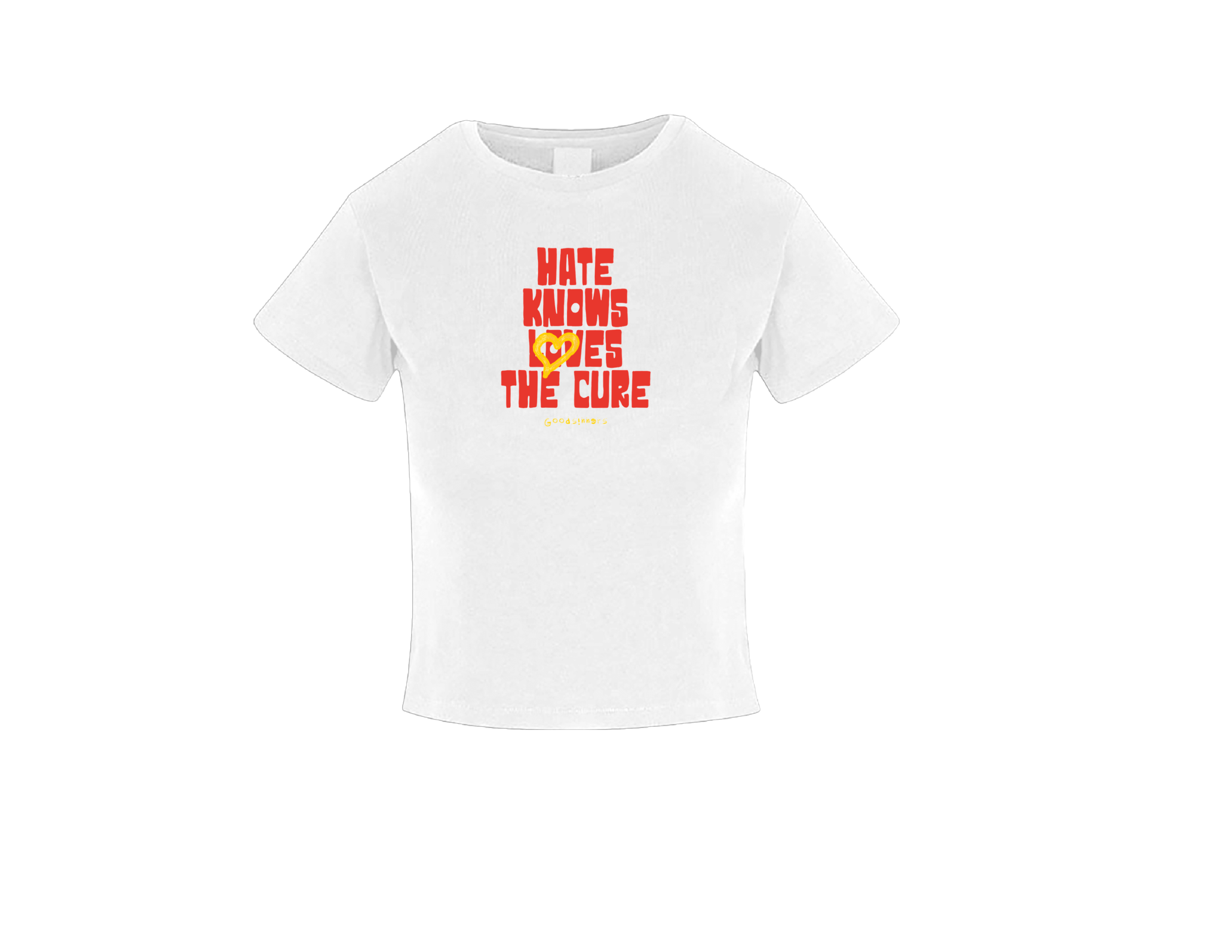 1 Women BABY TEE GOODSINNERS HATE KNOWS LOVE THE CURE
